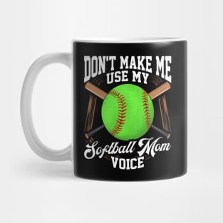 Funny Don't Make Me Use My Softball Mom Voice Mug